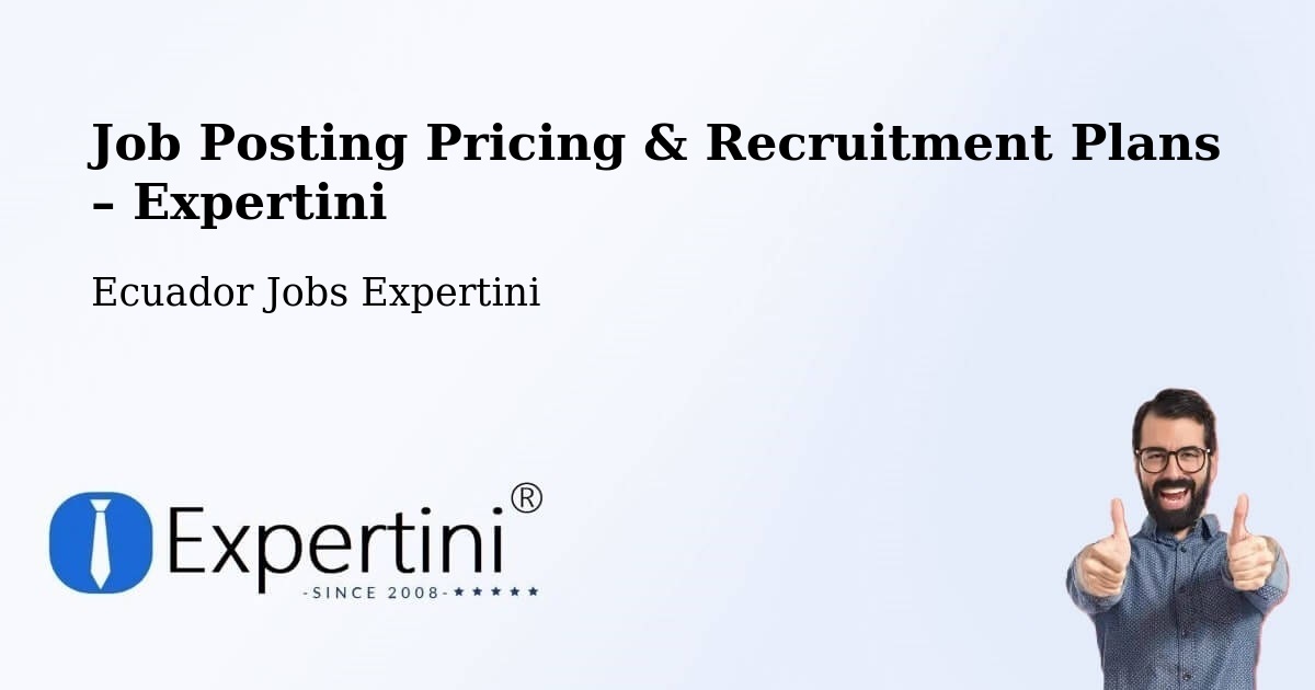 Job Posting Pricing & Recruitment Plans – Manta - Manta, Ecuador Jobs Expertini